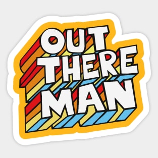 Out There Man! Original 70s Style Typographic Design Sticker